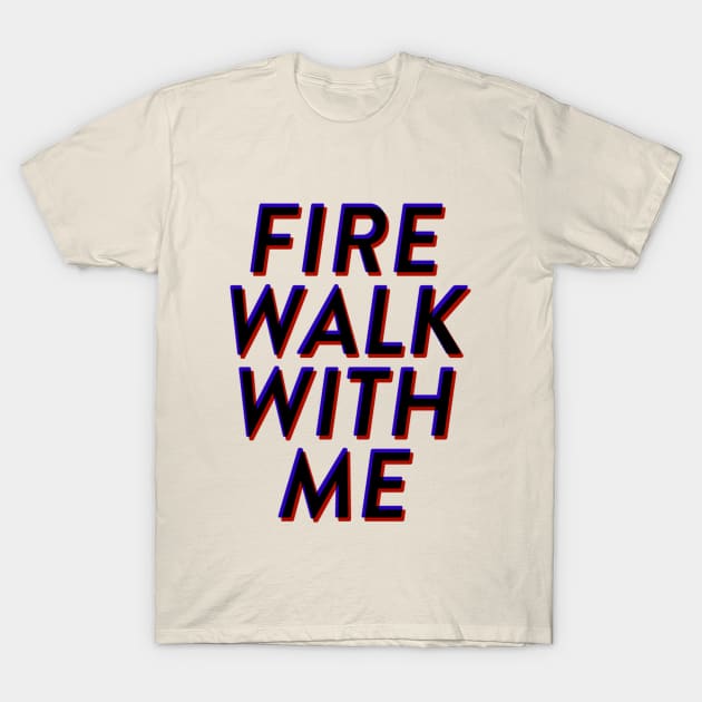 Fire Walk With Me T-Shirt by robin